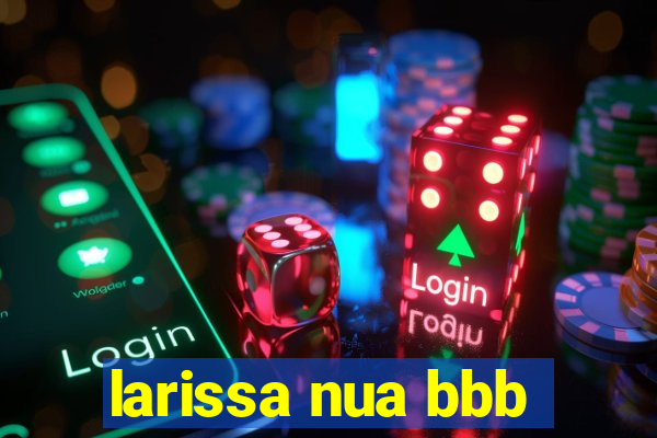 larissa nua bbb